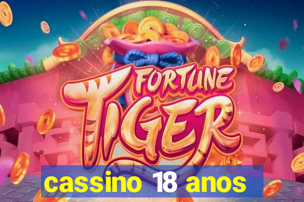 cassino 18 anos